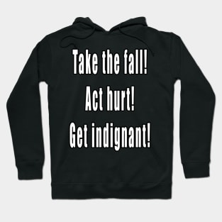 Take The Fall, Act Hurt, Get Indignant Hoodie